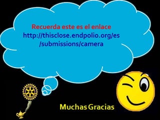 Recuerda este es el enlace
http://thisclose.endpolio.org/es
     /submissions/camera
 