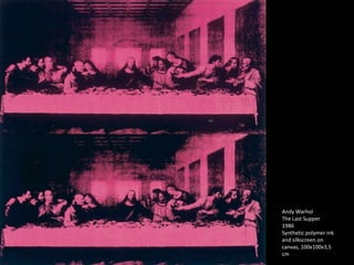 Andy Warhol
The Last Supper
1986
Synthetic polymer ink
and silkscreen on
canvas, 100x100x3,5
cm
 