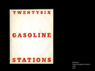 Ed Ruscha
Twenty-six gasoline stations
1962
Livro
 
