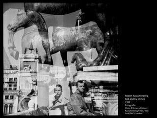 Robert Rauschenberg
Bob and Cy, Venice
1952
fotografia
Photo © Estate of Robert
Rauschenberg/VAGA, New
York/DACS, London
 