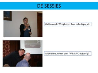 DE SESSIESGabby op de Weegh over Fontys PedagogiekMichiel Bouwman over ‘Wat is VC Butterfly?