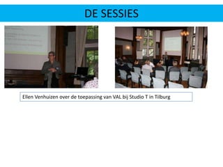 DE SESSIESEllen Venhuizen over de toepassing van VAL bij Studio T in Tilburg