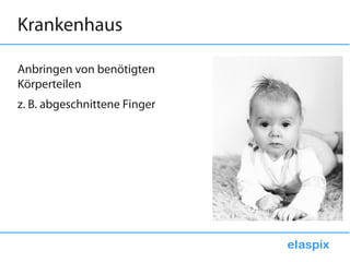 Krankenhaus

Anbringen von benötigten
Körperteilen
z. B. abgeschnittene Finger
 