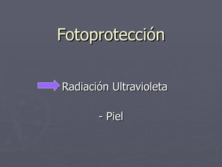 Fotoprotección - Radiación Ultravioleta - Piel 