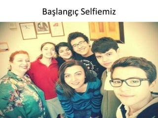 Başlangıç Selfiemiz
 