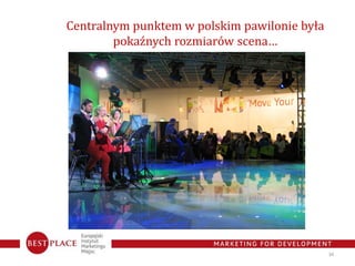 Centralnym punktem w polskim pawilonie była
        pokaźnych rozmiarów scena…




                                       ...