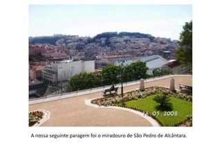 A nossa seguinte paragem foi o miradouro de São Pedro de Alcântara.