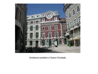 Visitámos também o Teatro Trindade.