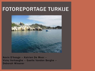 FOTOREPORTAGE TURKIJE




Kevin D'hooge – Katrien De Moor –
Vicky Verhaeghe – Gaelle Vanden Berghe –
Deborah Wiesner
 