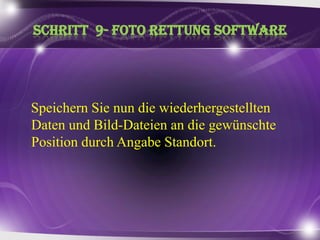 Schritt9- fotorettung SoftwareSpeichernSie nun die wiederhergestelltenDaten und Bild-Dateien an die gewünschte Position durchAngabeStandort.
