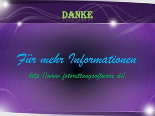 DankeFürmehrInformationenhttp://www.fotorettungsoftware.de/ 