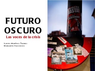 FUTURO OSCURO Las voces de la crisis Santos Martínez Álvarez Margaryta Yakovenko 