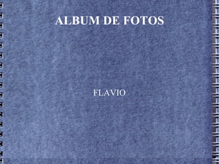 ALBUM DE FOTOS FLAVIO 