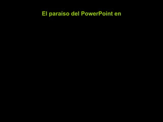 El paraíso del PowerPoint en 