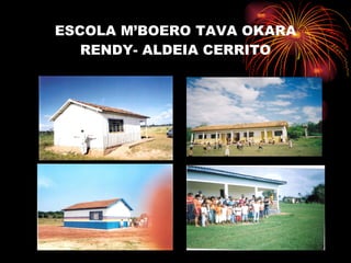 ESCOLA M’BOERO TAVA OKARA RENDY- ALDEIA CERRITO 