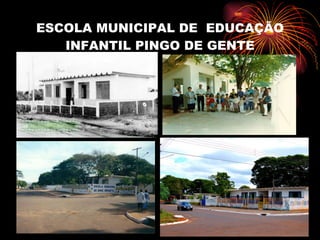 ESCOLA MUNICIPAL DE  EDUCAÇÃO INFANTIL PINGO DE GENTE 