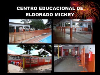 CENTRO EDUCACIONAL DE ELDORADO MICKEY 