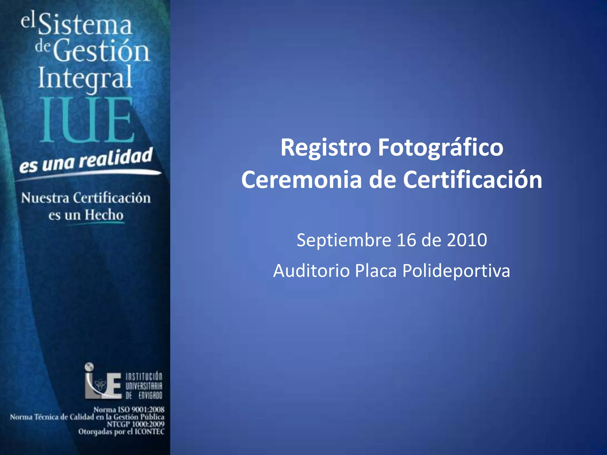 Registro Fotográfico Ceremonia de Certificación Septiembre 16 de 2010 Auditorio Placa Polideportiva