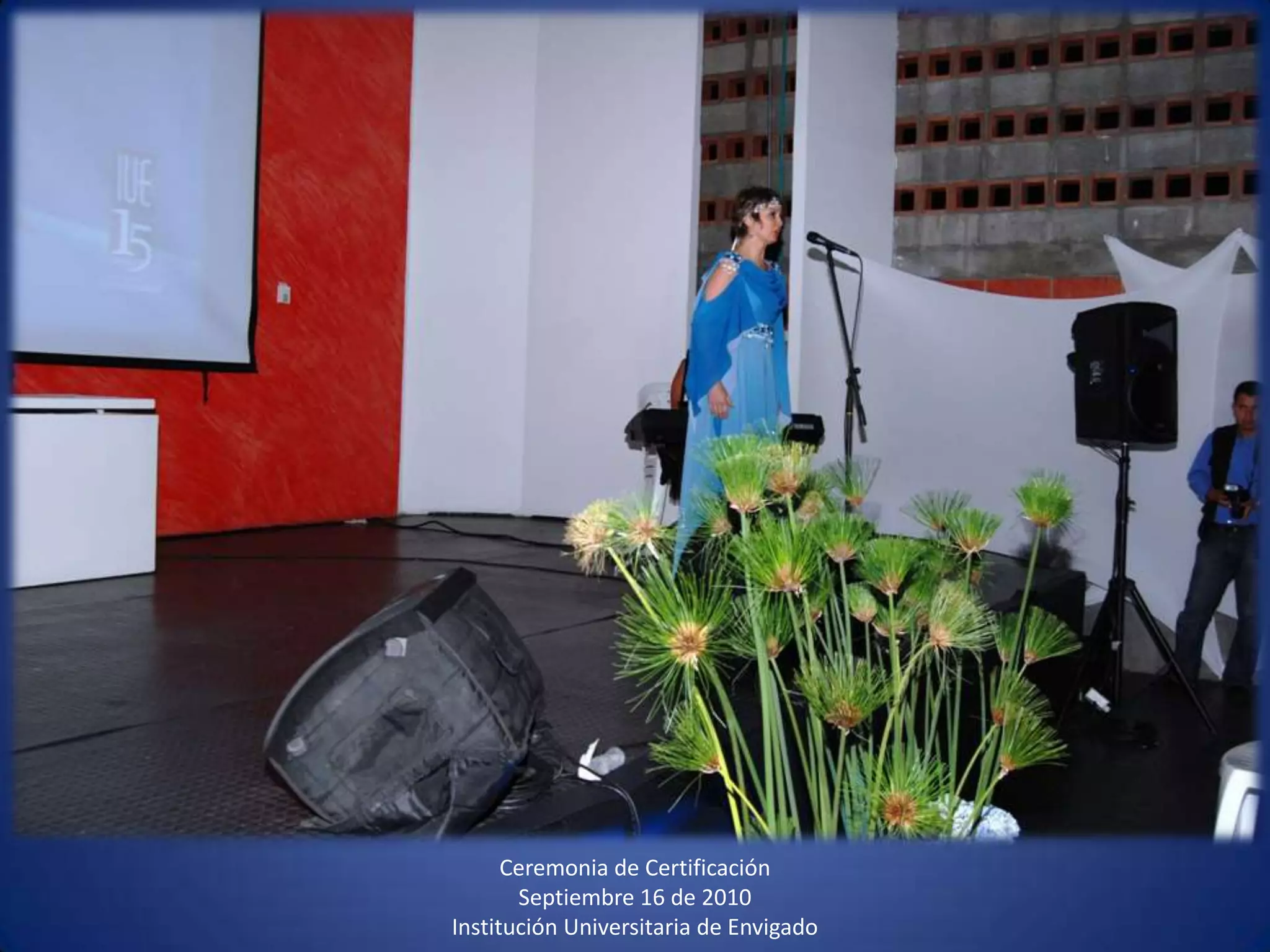 Ceremonia de CertificaciónSeptiembre 16 de 2010 Institución Universitaria de Envigado 