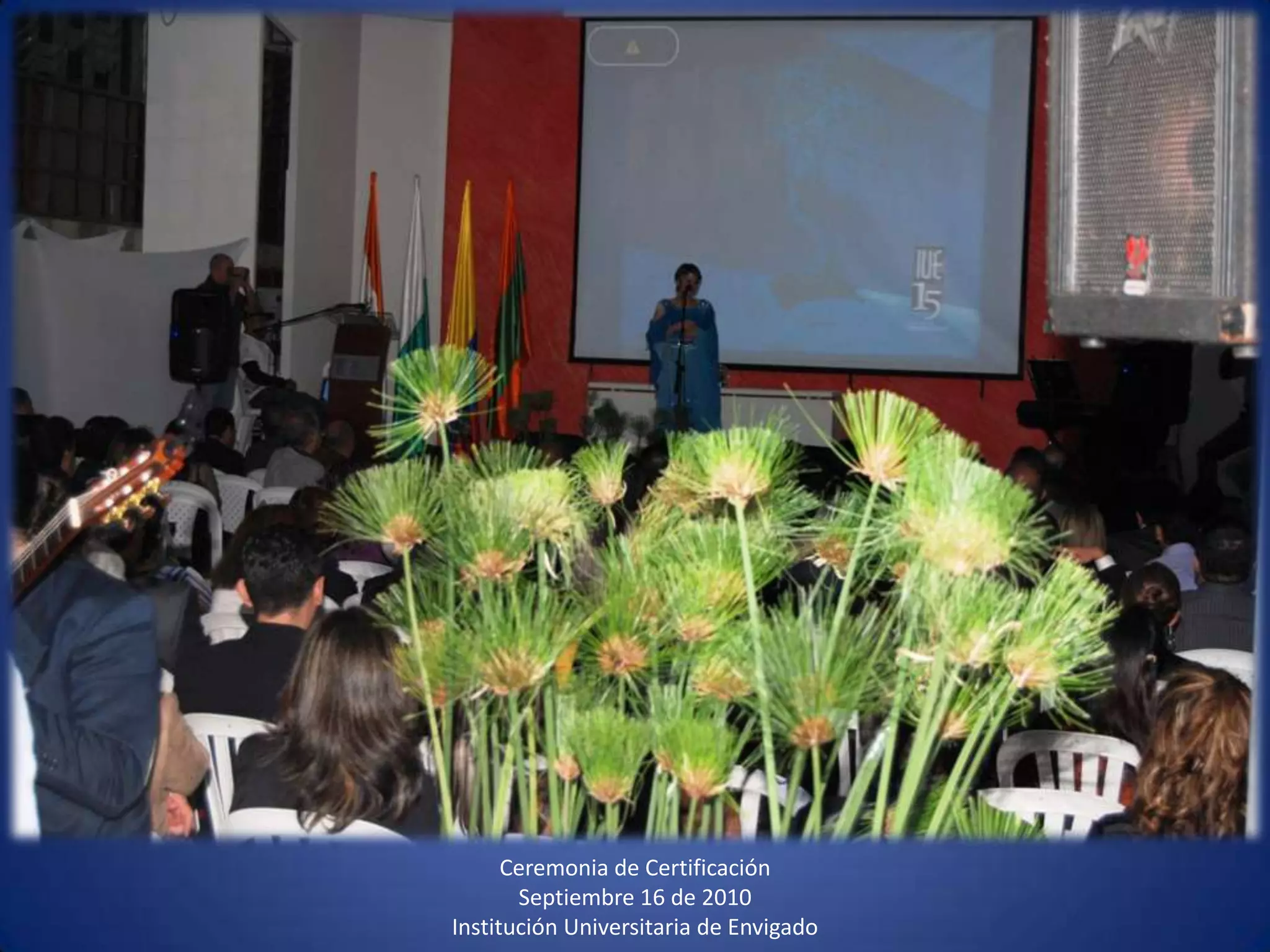 Ceremonia de CertificaciónSeptiembre 16 de 2010 Institución Universitaria de Envigado 