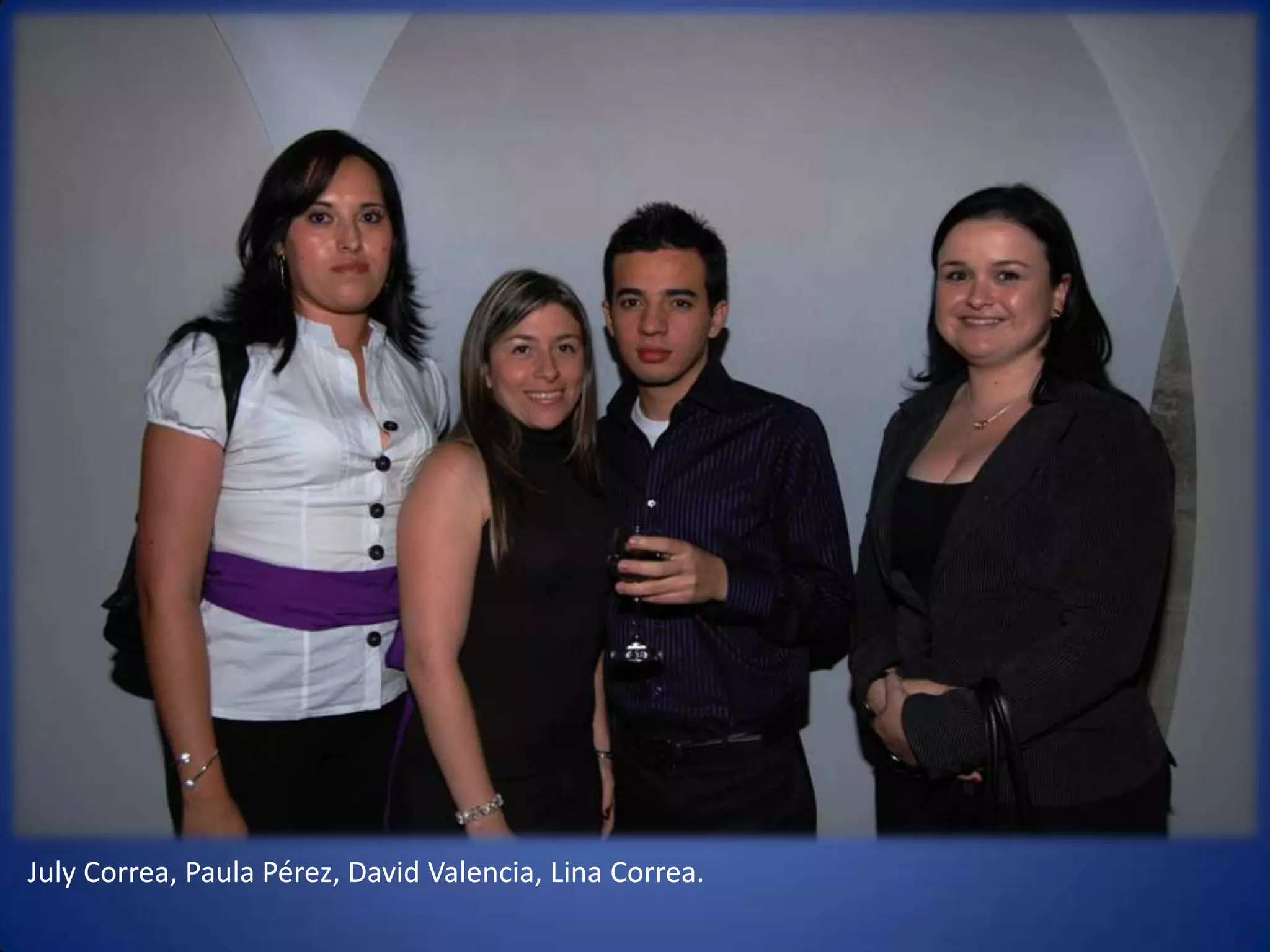 July Correa, Paula Pérez, David Valencia, Lina Correa. 