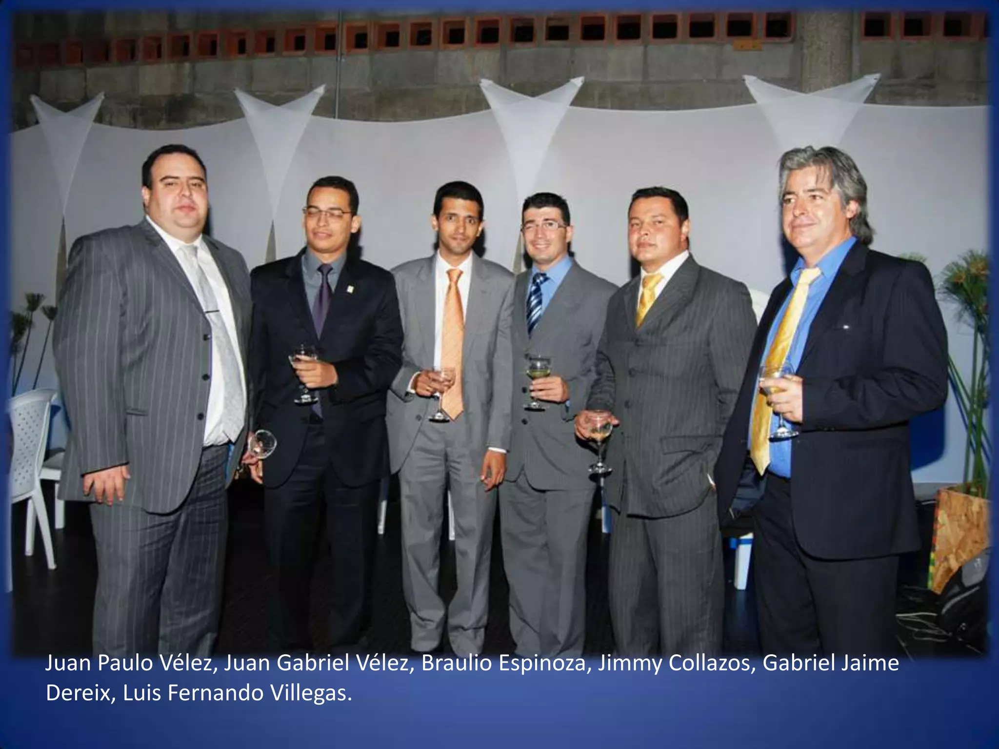 Juan Paulo Vélez, Juan Gabriel Vélez, Braulio Espinoza, Jimmy Collazos, Gabriel Jaime Dereix, Luis Fernando Villegas. 