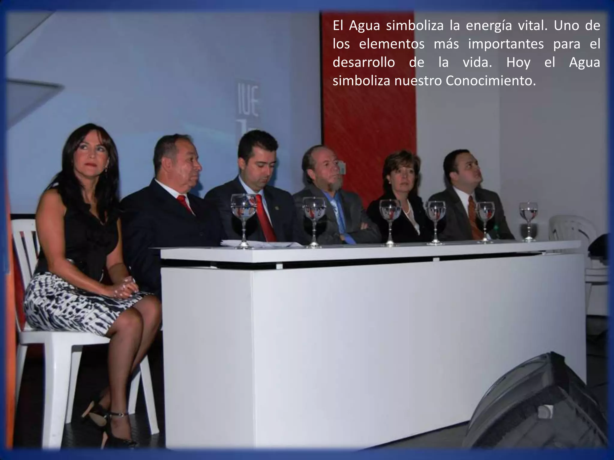 El Agua simboliza la energía vital. Uno de los elementos más importantes para el desarrollo de la vida. Hoy el Agua simboliza nuestro Conocimiento. 