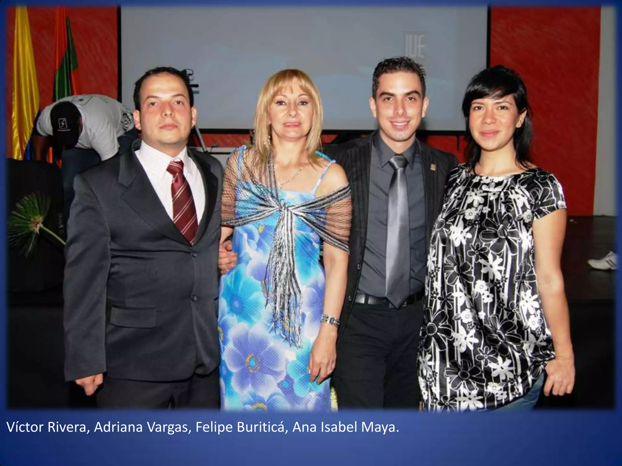 Víctor Rivera, Adriana Vargas, Felipe Buriticá, Ana Isabel Maya. 