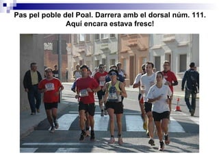 Pas pel poble del Poal. Darrera amb el dorsal núm. 111. Aquí encara estava fresc! 