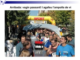 Arribada: vagin passant! I agafeu l’ampolla de vi 