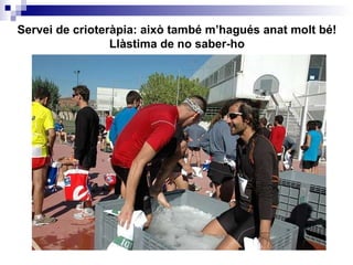 Servei de crioteràpia: això també m’hagués anat molt bé! Llàstima de no saber-ho 