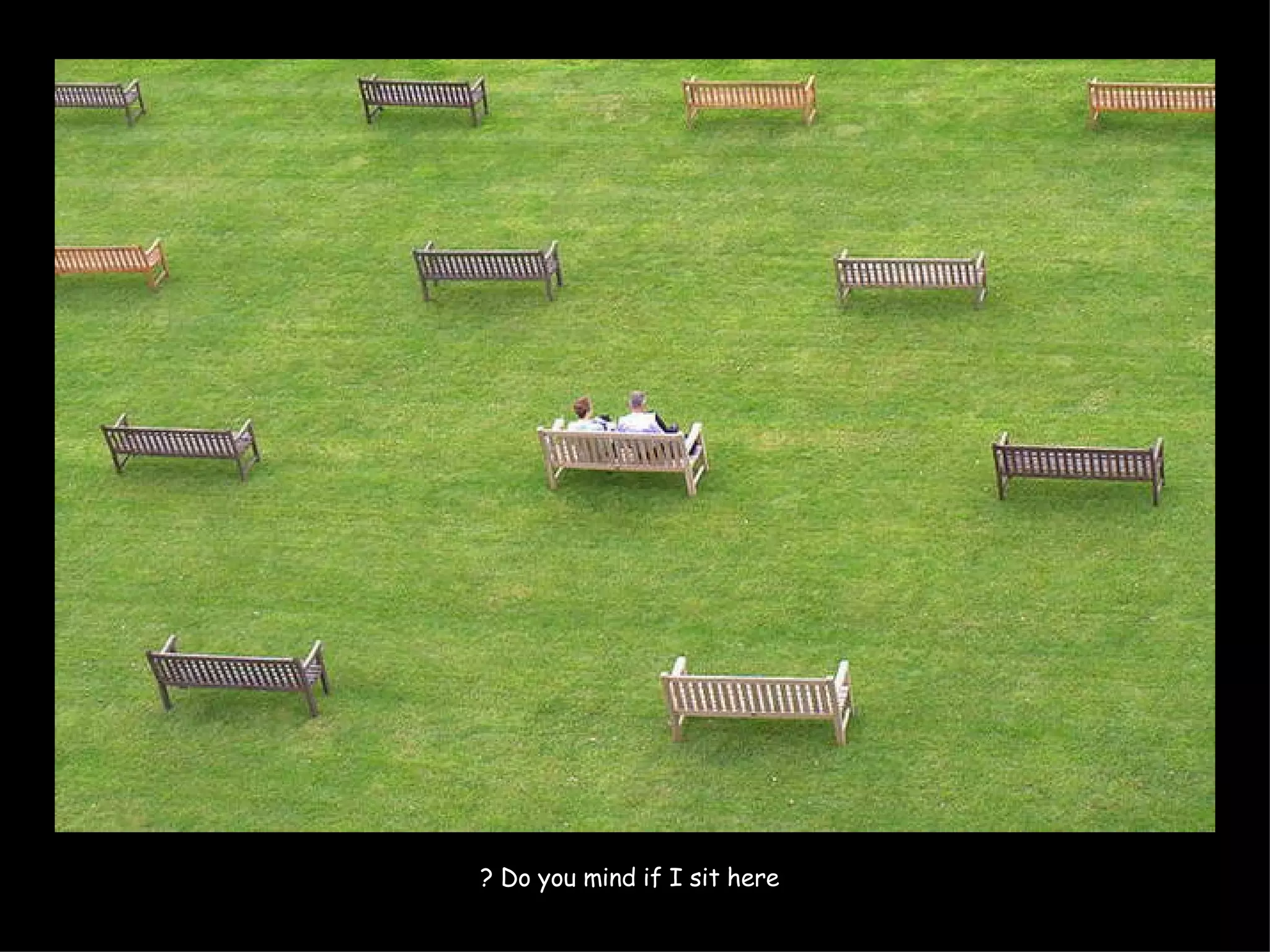 Do you mind if I sit here ?