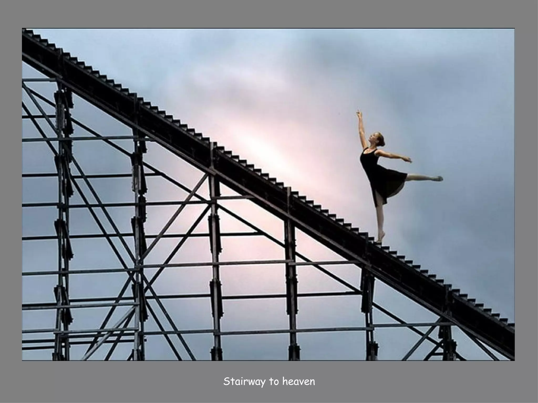 Stairway to heaven