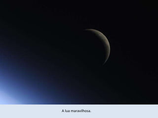 A lua maravilhosa. 