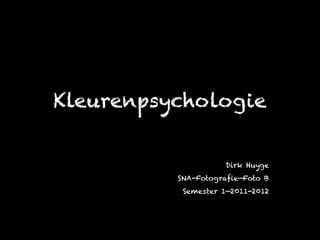 Kleurenpsychologie


                     Dirk Huyge
          SNA-Fotografie—Foto B   
           Semester 1—2011-2012
 