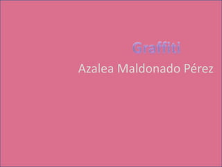 Azalea Maldonado Pérez
 
