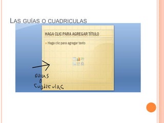 LAS GUÍAS O CUADRICULAS
 