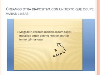 CREAMOS OTRA DIAPOSITIVA CON UN TEXTO QUE OCUPE
VARIAS LÍNEAS

   a
 