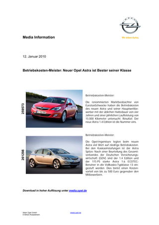 Media Information




  12. Januar 2010



  Betriebskosten-Meister: Neuer Opel Astra ist Bester seiner Klasse




                                                    Betriebskosten-Meister:

                                                    Die renommierten Marktbeobachter von
259573




                                                    EurotaxSchwacke haben die Betriebskosten
                                                    des neuen Astra und seiner Hauptwettbe-
                                                    werber mit der üblichen Haltedauer von vier
                                                    Jahren und einer jährlichen Laufleistung von
                                                    15.000 Kilometer untersucht. Resultat: Der
                                                    neue Astra 1.4 Edition ist die Nummer eins.



                                                    Betriebskosten-Meister:

                                                    Die Opel-Ingenieure legten beim neuen
                                                    Astra viel Wert auf niedrige Betriebskosten.
                                                    Bei den Kaskoeinstufungen ist der Astra
261298




                                                    Spitze: Nach einer Beurteilung des Gesamt-
                                                    verbandes der Deutschen Versicherungs-
                                                    wirtschaft (GDV) sind der 1.4 Edition und
                                                    der 115 PS starke Astra 1.6 ECOTEC-
                                                    Benziner in die Vollkasko-Typklasse 13 ein-
                                                    gestuft worden. Dies bietet einen Kosten-
                                                    vorteil von bis zu 500 Euro gegenüber den
                                                    Mitbewerbern.




  Download in hoher Auflösung unter media.opel.de




  Adam Opel GmbH                    media.opel.de
  D-65423 Rüsselsheim
 