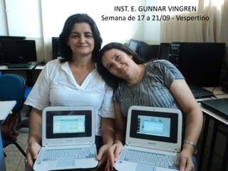 INST. E. GUNNAR VINGREN
Semana de 17 a 21/09 - Vespertino
 