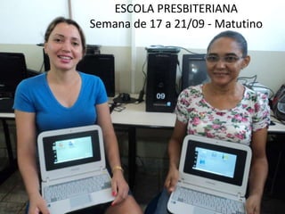 ESCOLA PRESBITERIANA
Semana de 17 a 21/09 - Matutino
 
