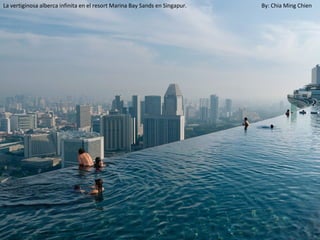 La vertiginosa alberca infinita en el resort Marina Bay Sands en Singapur.   By: Chia Ming Chien
 