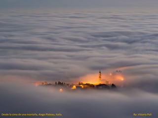 Desde la cima de una montaña, Aiago Plateau, Italia.   By: Vittorio Poli
 