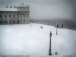 Colegio Naval Greenwich del siglo XVII en Londres.   by: Gordon Esler
 