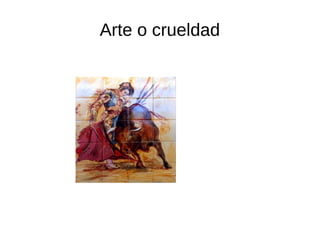 Arte o crueldad
 