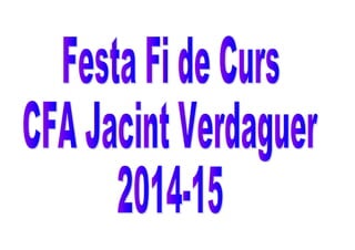CFA Jacint Verdaguer Fi de Curs 2014-15