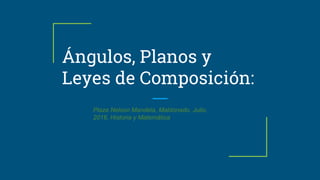 Ángulos, Planos y
Leyes de Composición:
Plaza Nelson Mandela, Maldonado. Julio,
2016. Historia y Matemática
 