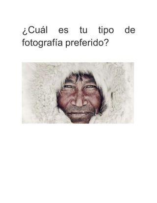 ¿Cuál es tu tipo de
fotografía preferido?
 