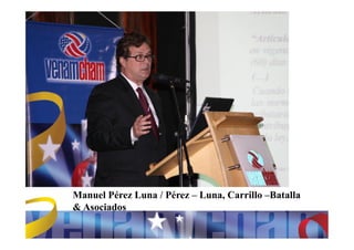 Manuel Pérez Luna / Pérez – Luna, Carrillo –Batalla
& Asociados
 