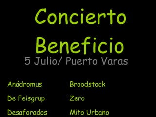 Concierto Beneficio 5 Julio/ Puerto Varas Anádromus Broodstock De Feisgrup Zero Desaforados  Mito Urbano   
